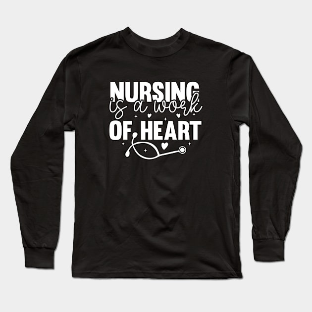 Nursing Is a Work Of Heart, International Nurses Day Long Sleeve T-Shirt by WildFoxFarmCo